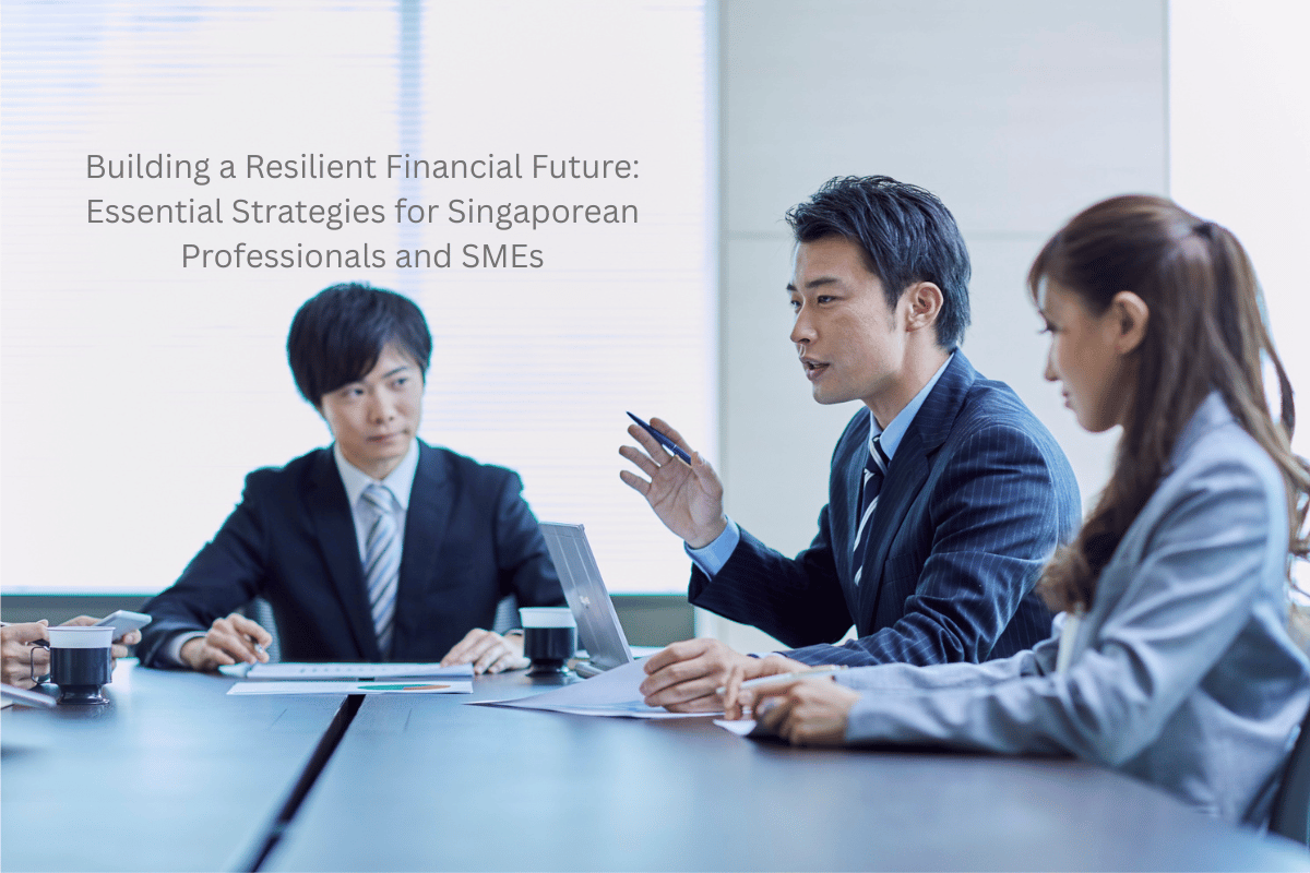 Building a Resilient Financial Future: Essential Strategies for Singaporean Professionals and SMEs