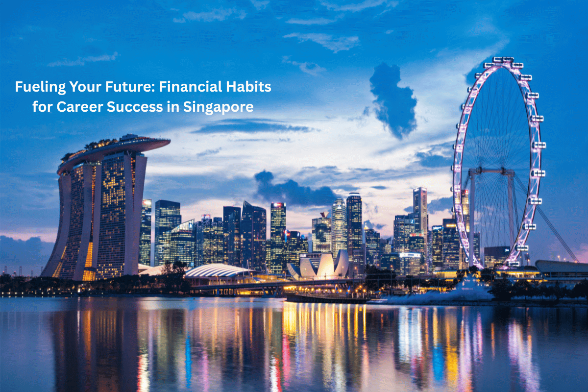 Fueling Your Future: Financial Habits for Career Success in Singapore